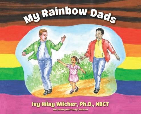 My Rainbow Dads by Wilcher, Ivy Hilay