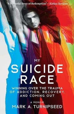 My Suicide Race: Winning Over the Trauma of Addiction, Recovery, and Coming Out by Turnipseed, Mark A.