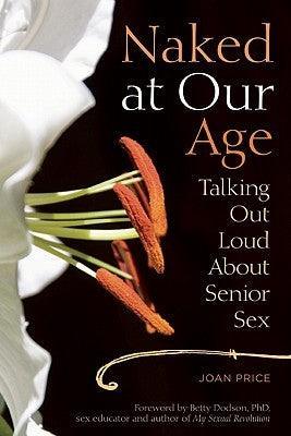 Naked at Our Age: Talking Out Loud about Senior Sex - Sapphic Society
