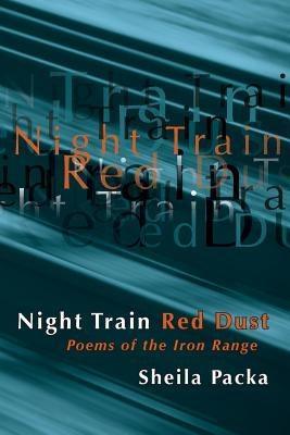 Night Train Red Dust: Poems of the Iron Range - Sapphic Society