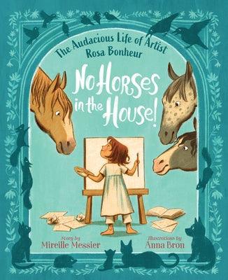 No Horses in the House!: The Audacious Life of Artist Rosa Bonheur by Messier, Mireille