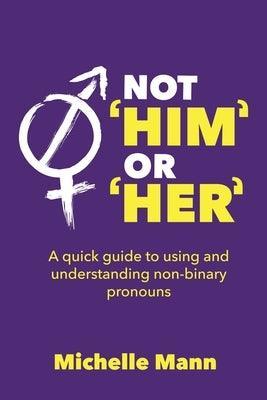 Not 'Him' or 'Her': A Quick Guide to Using and Understanding Non-Binary Pronouns - Sapphic Society