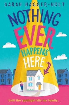 Nothing Ever Happens Here by Hagger-Holt, Sarah