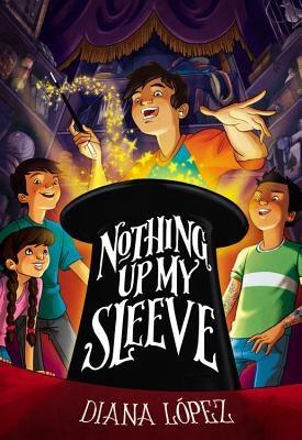 Nothing Up My Sleeve by Lopez, Diana