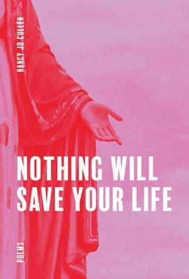 Nothing Will Save Your Life by Cullen, Nancy Jo