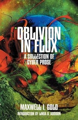 Oblivion in Flux by Gold, Maxwell I.