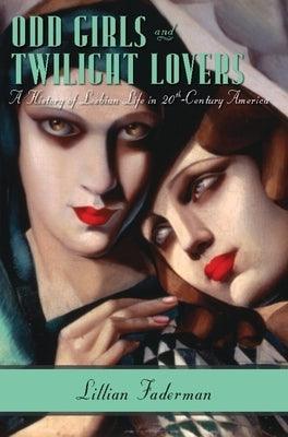 Odd Girls and Twilight Lovers: A History of Lesbian Life in Twentieth-Century America - Sapphic Society