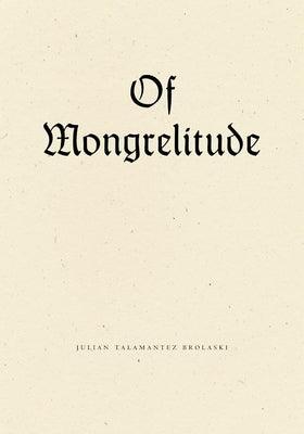 Of Mongrelitude by Brolaski, Julian Talamantez