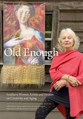 Old Enough: Southern Women Artists and Writers on Creativity and Aging - Sapphic Society