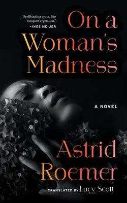 On a Woman's Madness by Roemer, Astrid