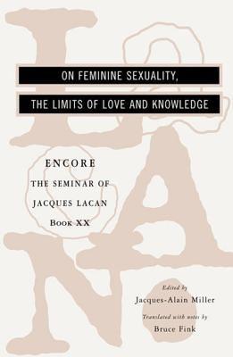 On Feminine Sexuality, the Limits of Love and Knowledge: Encore 1972-1973 by Lacan, Jacques