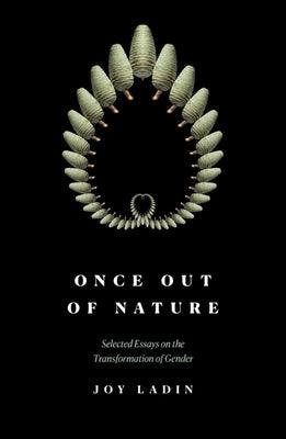Once Out of Nature: Selected Essays on the Transformation of Gender, - Sapphic Society
