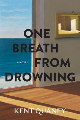 One Breath from Drowning by Quaney, Kent