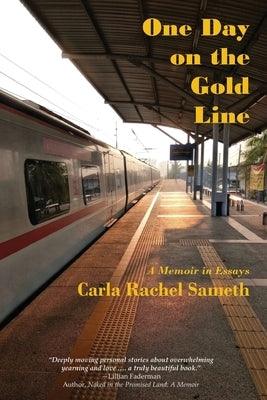 One Day on the Gold Line: A Memoir in Essays by Sameth, Carla Rachel