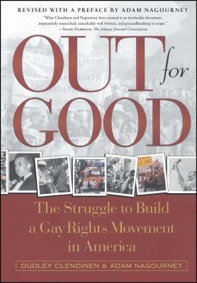 Out for Good: The Struggle to Build a Gay Rights Movement in America by Clendinen, Dudley