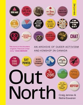 Out North: An Archive of Queer Activism and Kinship in Canada by Jennex, Craig