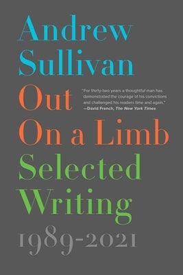 Out on a Limb: Selected Writing, 1989-2021 by Sullivan, Andrew