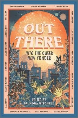 Out There: Into the Queer New Yonder by Mitchell, Saundra