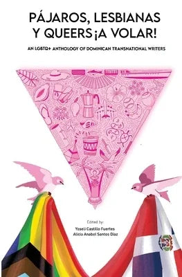 Pájaros, lesbianas y queers...¡a volar!: An LGBTQ+ Anthology of Dominican Transnational Writers - Sapphic Society
