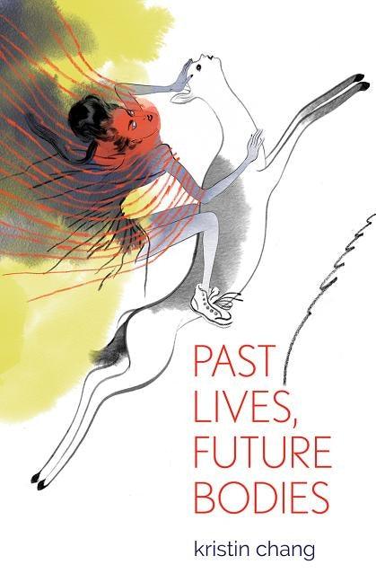 Past Lives, Future Bodies by Chang, Kristin