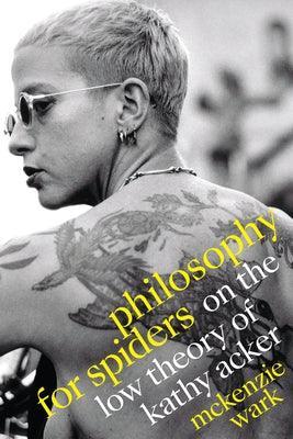 Philosophy for Spiders: On the Low Theory of Kathy Acker - Sapphic Society
