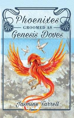 Phoenixes Groomed as Genesis Doves by Farrell, Jasmine