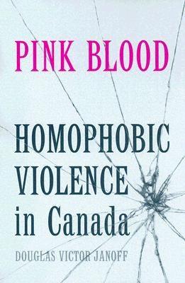 Pink Blood: Homophobic Violence in Canada by Janoff, Douglas Victor