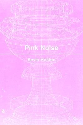 Pink Noise by Holden, Kevin