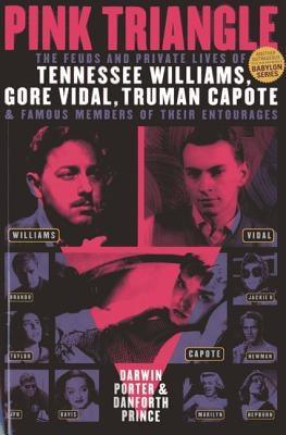 Pink Triangle: The Feuds and Private Lives of Tennessee Williams, Gore Vidal, Truman Capote, and Members of Their Entourages by Porter, Darwin