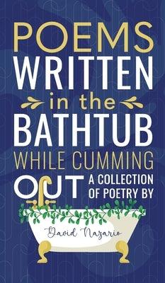 Poems Written In The Bathtub While Cumming Out by Nazario, David