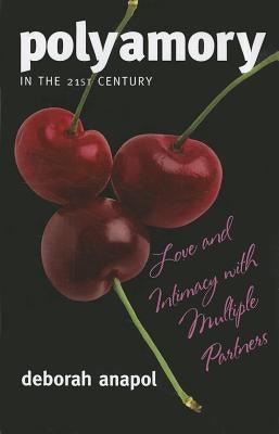 Polyamory in the Twenty-First Century: Love and Intimacy with Multiple Partners - Sapphic Society