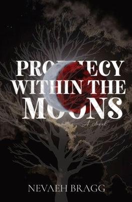 Prophecy With The Moons by Bragg, Nevaeh