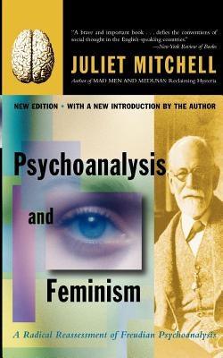 Psychoanalysis and Feminism a Radical Reassessment of Freudian Psychoanalysis by Mitchell, Juliet