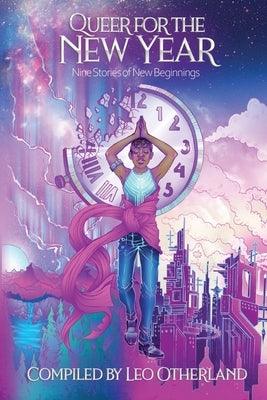 Queer for the New Year: Nine Stories of New Beginnings by Otherland, Leo