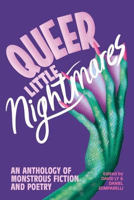 Queer Little Nightmares: An Anthology of Monstrous Fiction and Poetry by Ly, David