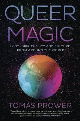 Queer Magic: Lgbt+ Spirituality and Culture from Around the World by Prower, Tom&#225;s