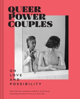Queer Power Couples: On Love and Possibility by Winter, Billie