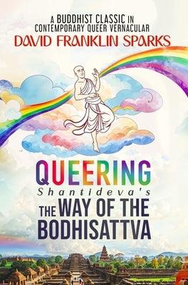 Queering Shantideva's the Way of the Bodhisattva: A Buddhist Classic in Contemporary Queer Vernacular - Sapphic Society