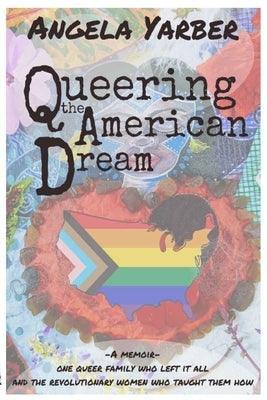 Queering the American Dream by Yarber, Angela