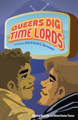 Queers Dig Time Lords: A Celebration of Doctor Who by the LGBTQ Fans Who Love It - Sapphic Society