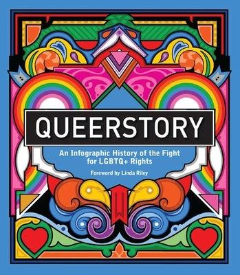 Queerstory: An Infographic History of the Fight for LGBTQ+ Rights by Riley, Linda