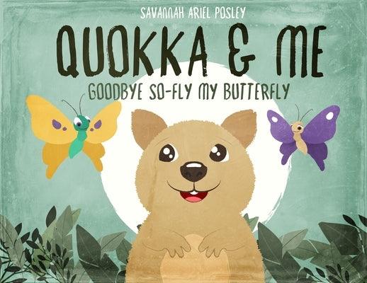 Quokka & Me: Goodbye So-Fly My Butterfly by Posley, Savannah Ariel