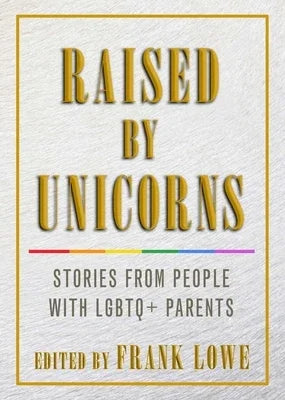 Raised by Unicorns: Stories from People with LGBTQ+ Parents - Sapphic Society