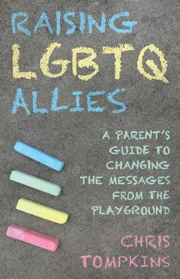 Raising LGBTQ Allies: A Parent's Guide to Changing the Messages from the Playground - Sapphic Society