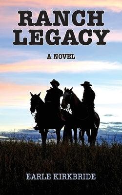 Ranch Legacy by Kirkbride, Earle