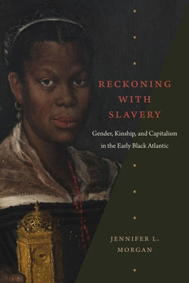 Reckoning with Slavery: Gender, Kinship, and Capitalism in the Early Black Atlantic - Sapphic Society