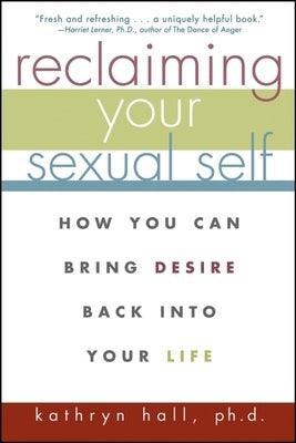 Reclaiming Your Sexual Self: How You Can Bring Desire Back Into Your Life - Sapphic Society