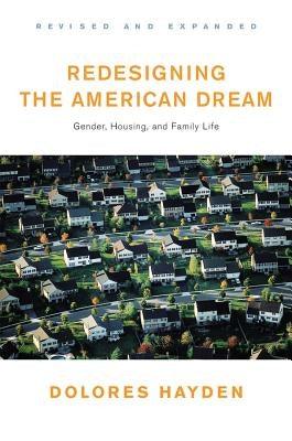 Redesigning the American Dream: The Future of Housing, Work and Family Life by Hayden, Dolores