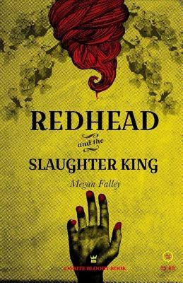 Redhead and the Slaughter King: A Collection of Poetry by Falley, Megan