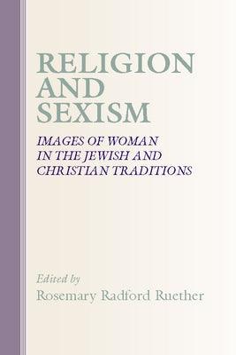 Religion and Sexism: Images of Women in the Jewish and Christian Traditions by Ruether, Rosemary Radford